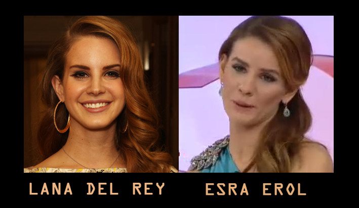 Esra Erol ve Lana Del Rey