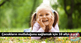 Çocukların mutluluğunu sağlamak için 10 altın kural!