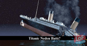 Titanic Neden Battı?