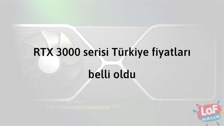 RTX 3000 serisi Türkiye fiyatları belli oldu