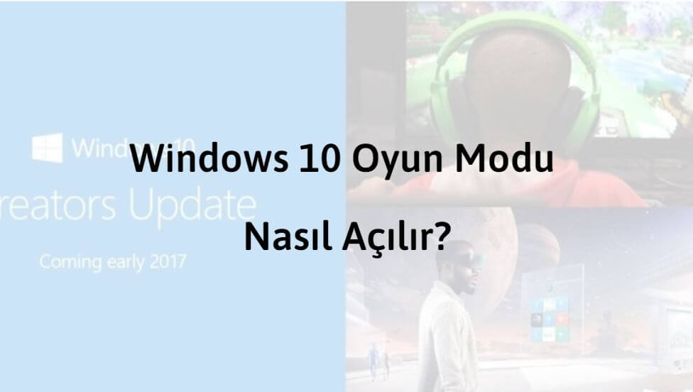 Windows 10 Oyun Modu Nasıl Açılır?