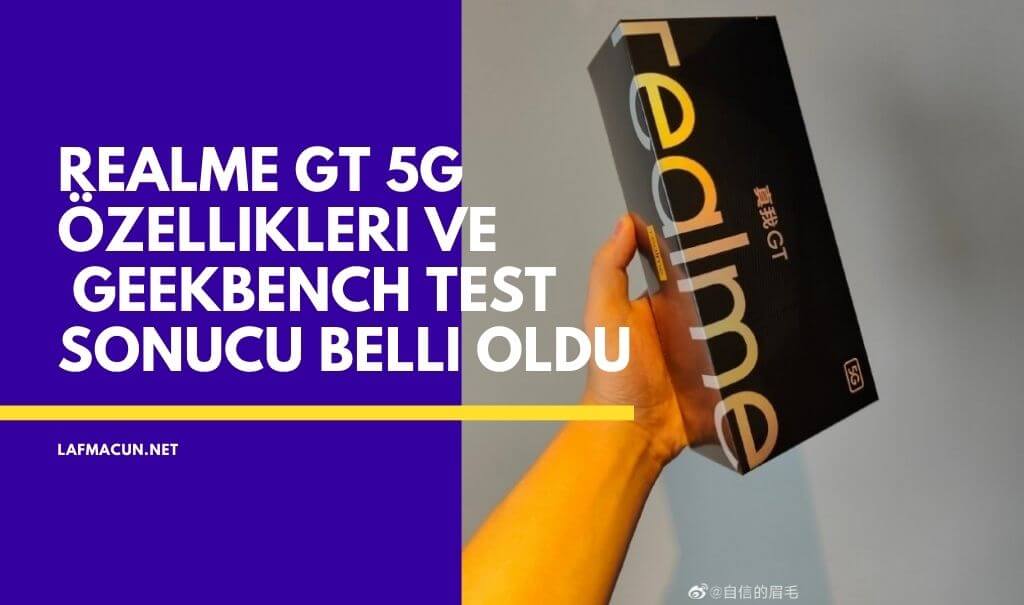 Realme GT 5G Özellikleri ve Geekbench test sonucu belli oldu