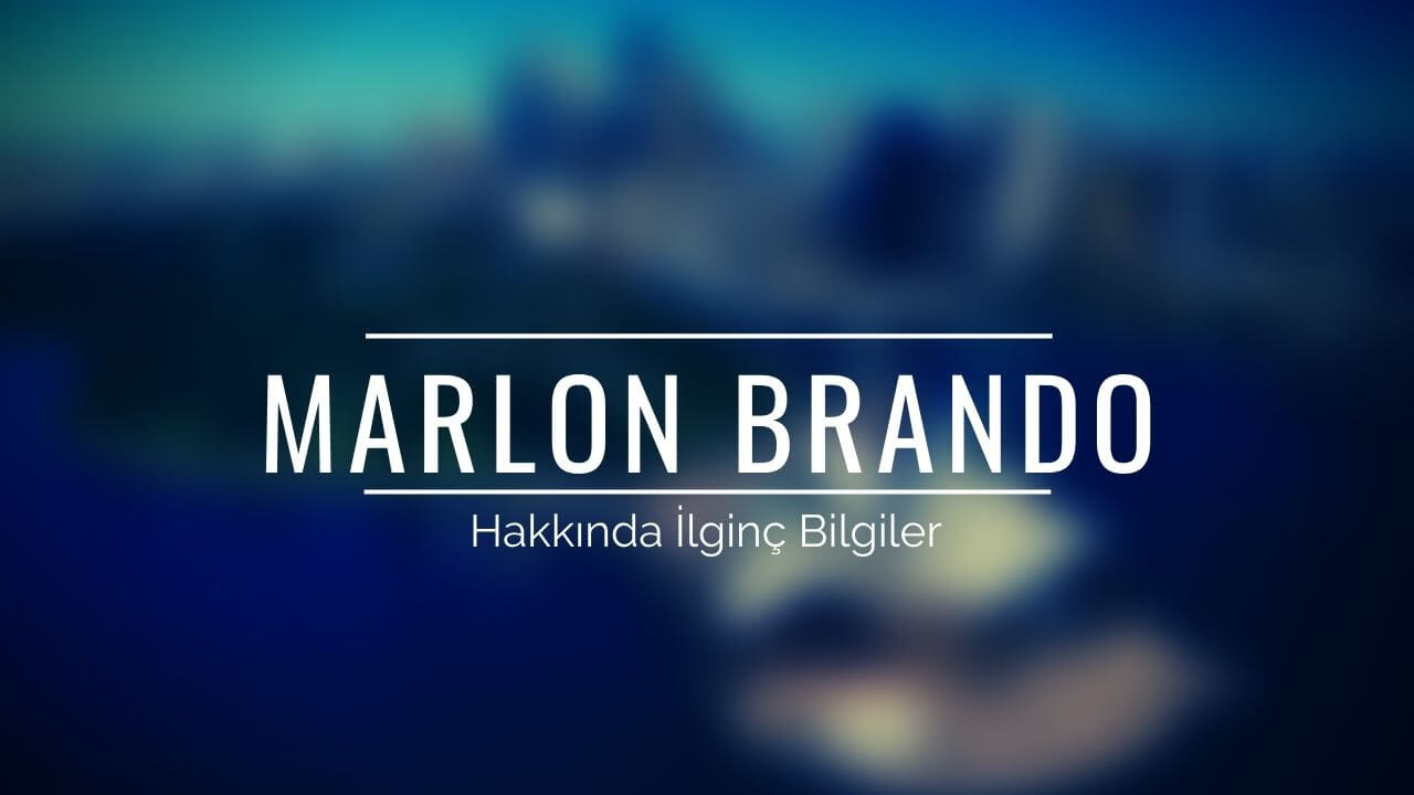 Marlon Brando Hakkında İlginç Bilgiler