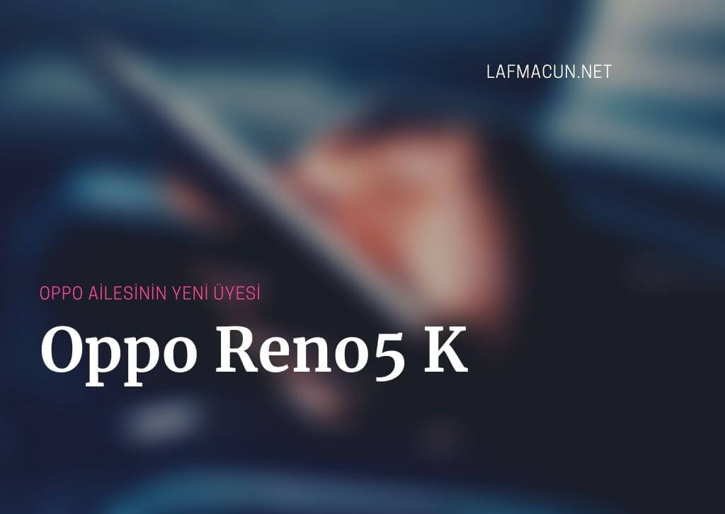 Reno5 5G ailesinin yeni üyesi Oppo Reno5 K Geliyor