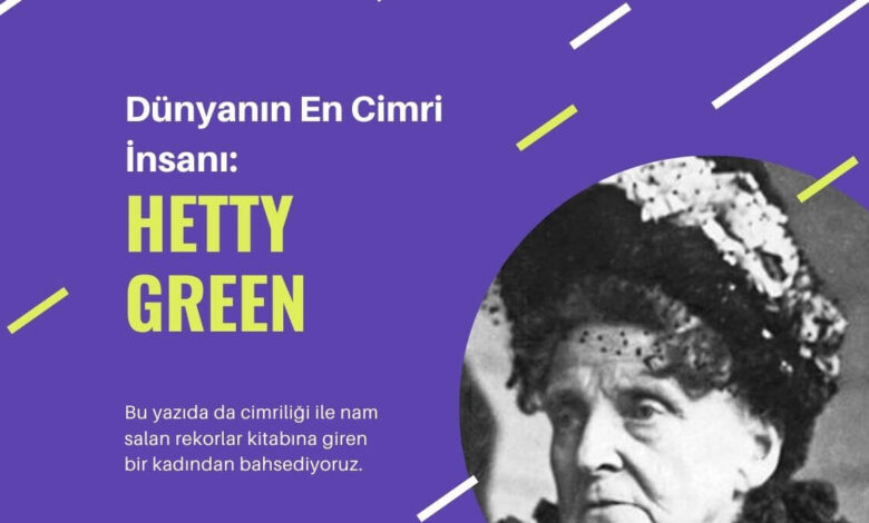 Dünyanın En Cimri İnsanı: Hetty Green