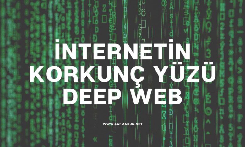 İnternetin Korkunç Yüzü Deep Web