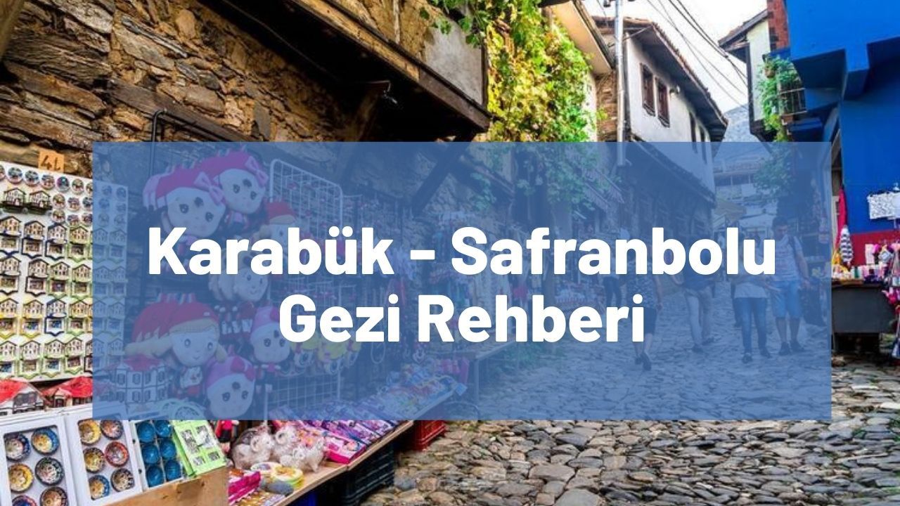 Safranbolu Gezi Rehberi