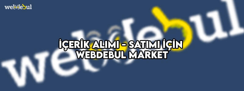 İçerik Alım Satımı İçin Webdebul Market