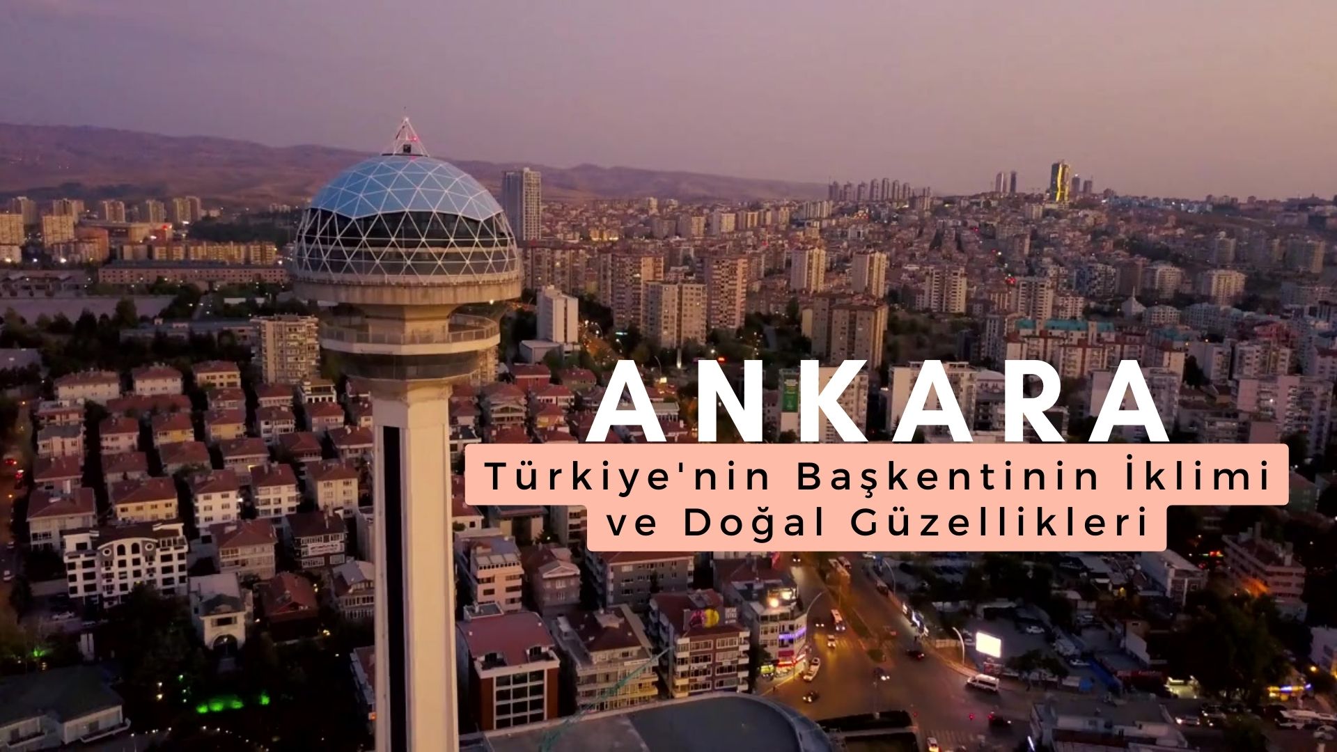 Ankara: Türkiye'nin Başkentinin İklimi ve Doğal Güzellikleri