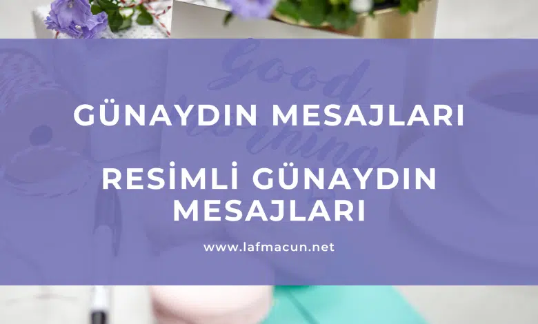 Günaydın Mesajları - Günaydın Sözleri 1 Günaydın Mesajları