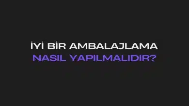 İyi Bir Ambalajlama Nasıl Yapılmalıdır?