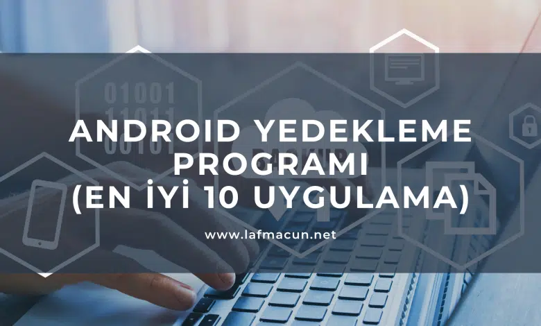 Android Yedekleme Programı (En İyi 10 Uygulama) 1 Android Yedekleme Programı (En İyi 10 Uygulama)