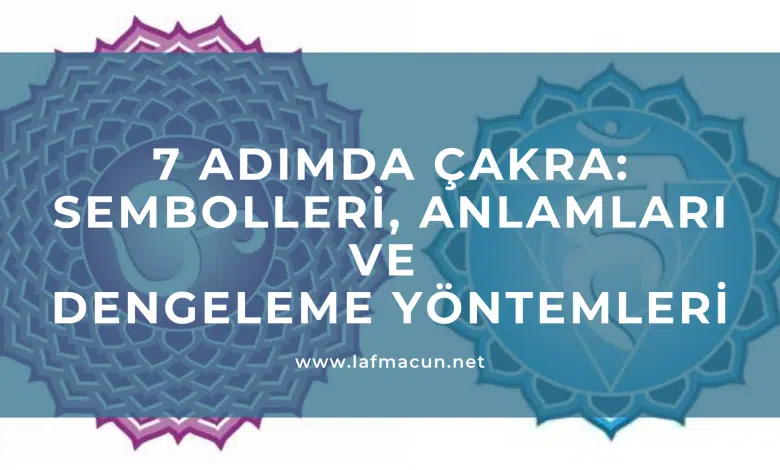 7 Adımda Çakra: Sembolleri, Anlamları ve Dengeleme Yöntemleri 1 Çakra nedir?