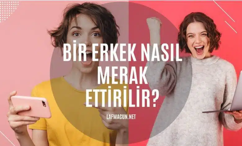 Bir Erkek Nasıl Merak Ettirilir? 1 Bir Erkek Nasıl Merak Ettirilir?