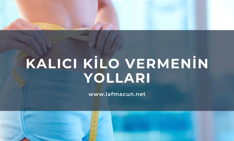 Kalıcı Kilo Vermenin Yolları 1 Kalıcı Kilo Vermenin Yolları