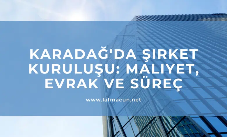 Karadağ'da Şirket Kuruluşu: Maliyet, Evrak ve Süreç 1 Karadağ'da Şirket Kuruluşu: Maliyet, Evrak ve Süreç