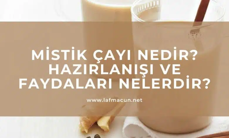 Mistik Çayı Nedir? Faydaları Nelerdir? 1 Mistik Çayı nedir