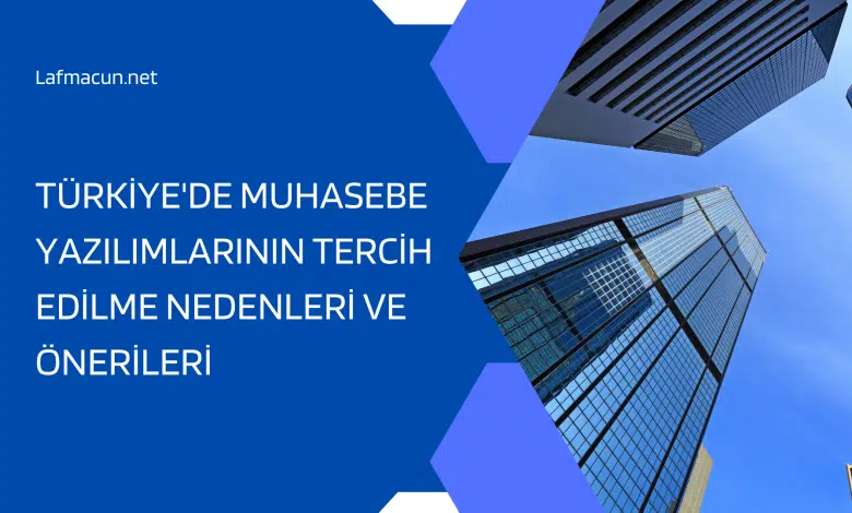 Türkiye'de Muhasebe Yazılımlarının Tercih Edilme Nedenleri ve Önerileri 1 Muhasebe Yazılımları