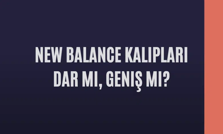 New Balance Kalıpları Dar mı, Geniş mi? 1 New Balance Kalıpları Dar mı, Geniş mi?