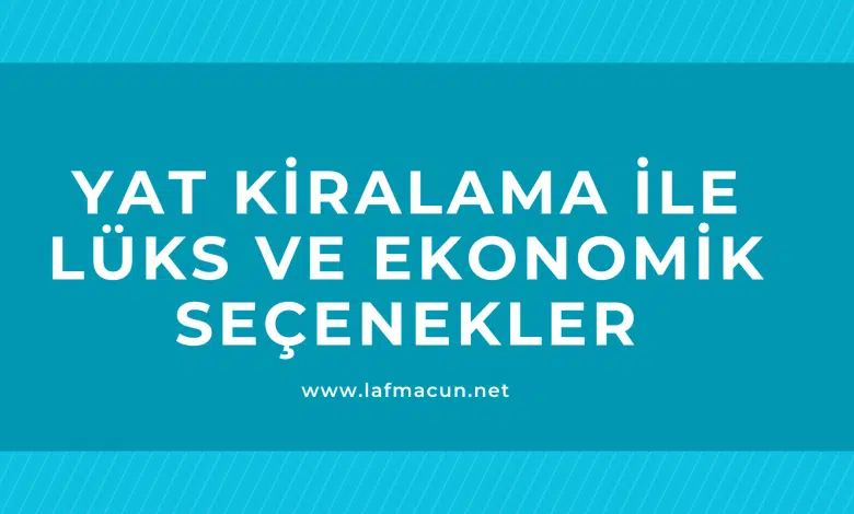Yat Kiralama ile Lüks ve Ekonomik Seçenekler 1 Yat Kiralama ile Lüks ve Ekonomik Seçenekler