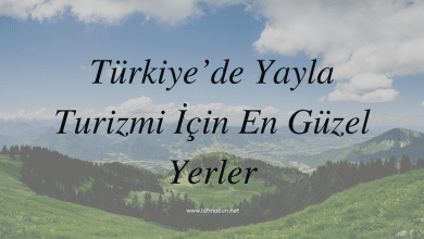 Türkiye’de Yayla Turizmi İçin En Güzel Yerler 1 Yayla Turizmi İçin En Güzel Yerler