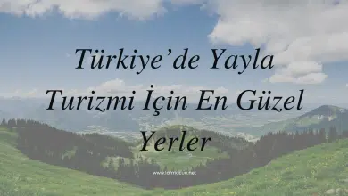 Türkiye’de Yayla Turizmi İçin En Güzel Yerler 1 Yayla Turizmi İçin En Güzel Yerler