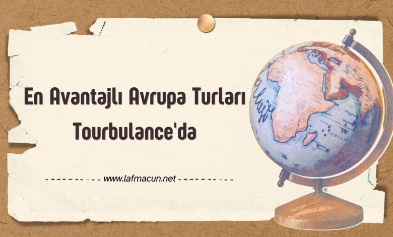En Avantajlı Avrupa Turları Tourbulance’da 1 En Avantajlı Avrupa Turları Tourbulance’da